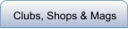 Clubs, Shops & Mags